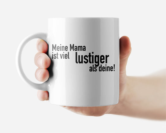 Tasse bedruckt mit Motiv *Meine Mama ist viel lustiger als Deine*