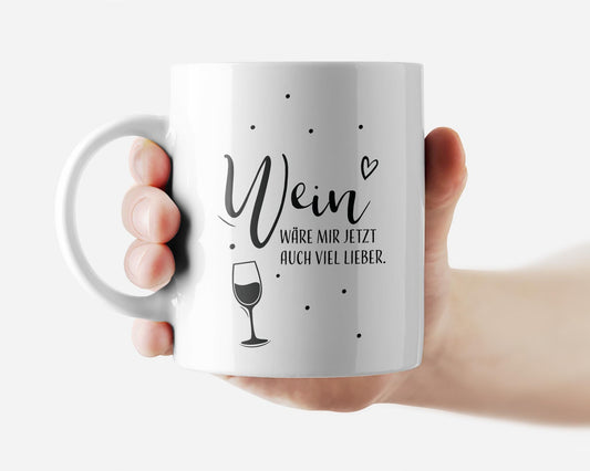 Tasse bedruckt mit Motiv Wein wäre mir jetzt auch lieber *spülmaschinengeeignet*